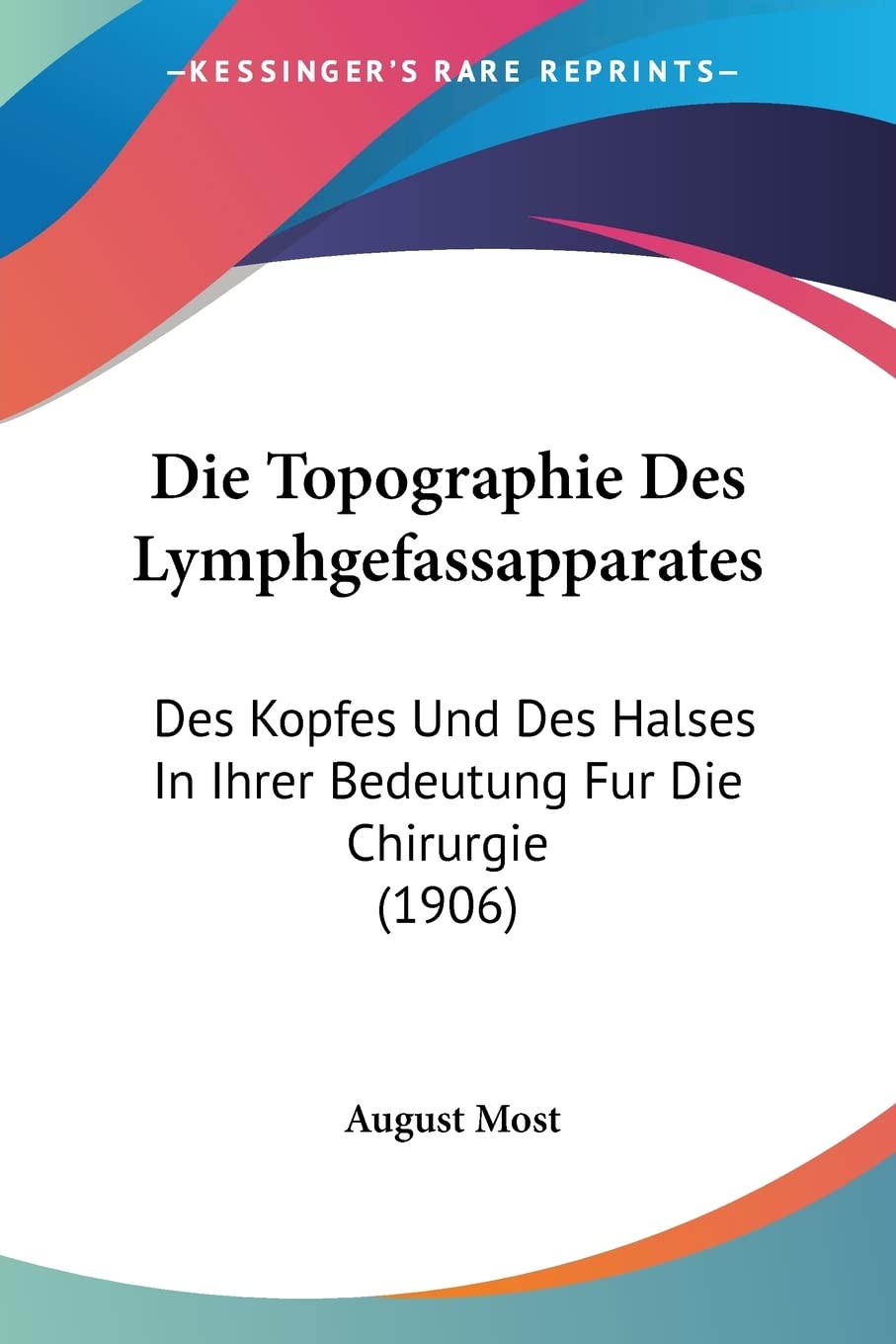 Die Topographie Des Lymphgefassapparates: Des Kopfes Und Des Halses In Ihrer Bedeutung Fur Die Chirurgie (1906) Medicine