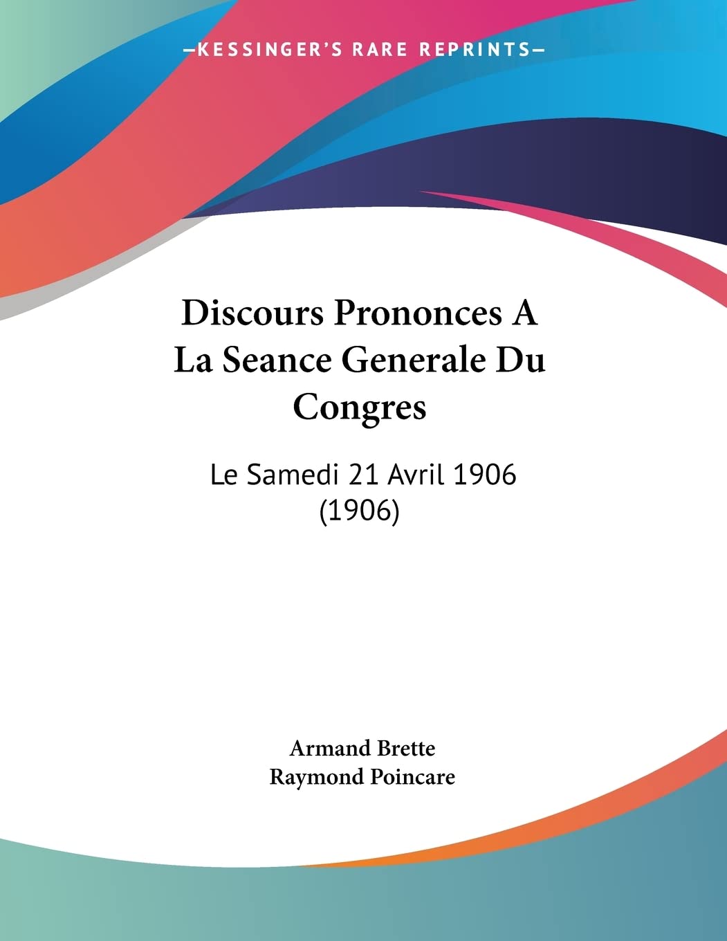 Discours Prononces A La Seance Generale Du Congres: Le Samedi 21 Avril 1906 (1906) Contemporary literature