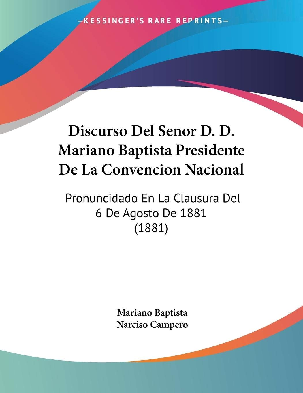 Discurso Del Senor D. D. Mariano Baptista Presidente De La Convencion Nacional: Pronuncidado En La Clausura Del 6 De Agosto De 1881 (1881) Contemporary literature Books