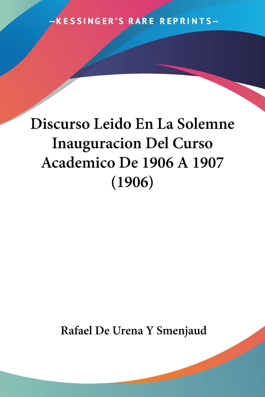 Discurso Leido En La Solemne Inauguracion Del Curso Academico De 1906 A 1907 (1906) Contemporary literature