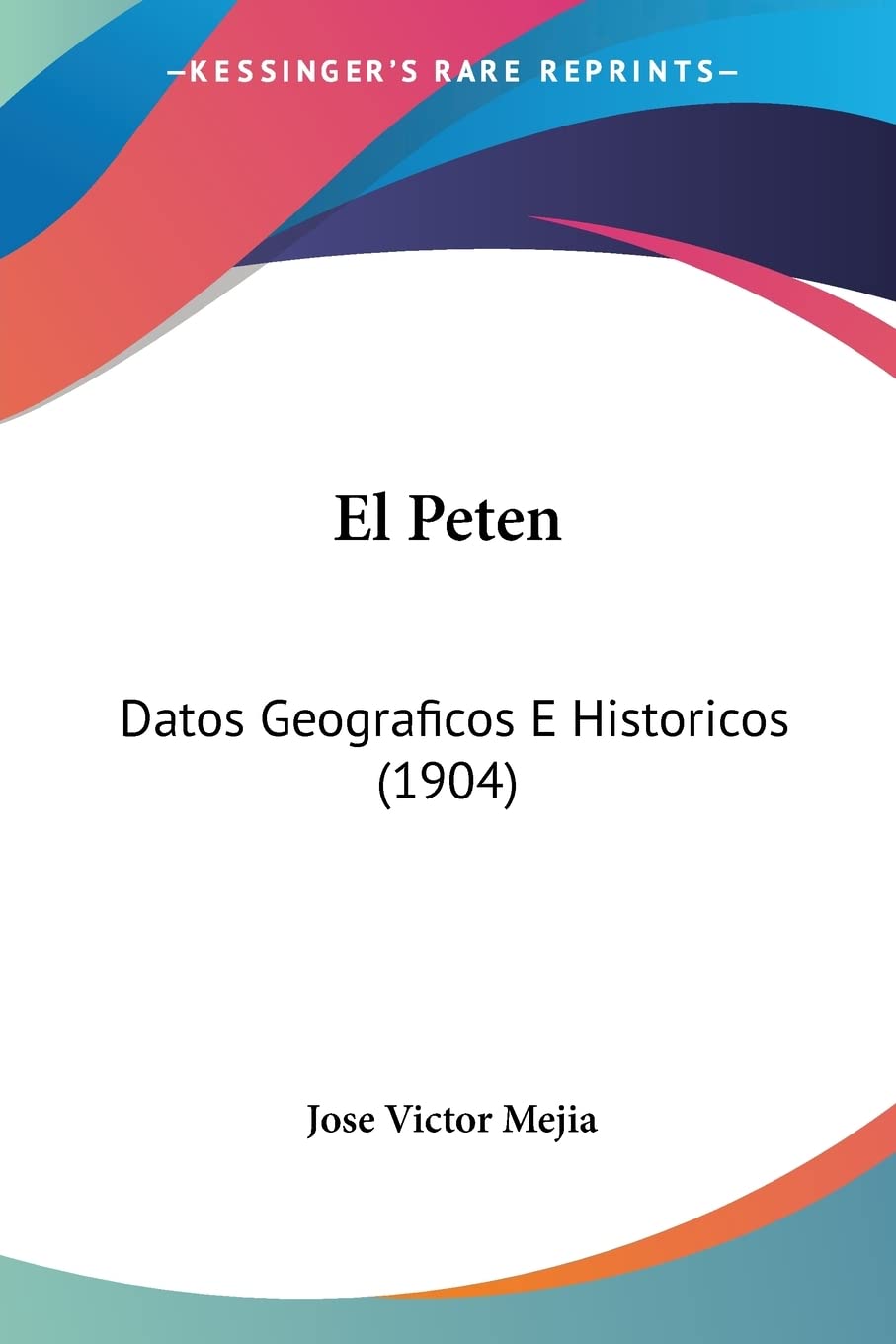 El Peten: Datos Geograficos E Historicos (1904) Contemporary literature