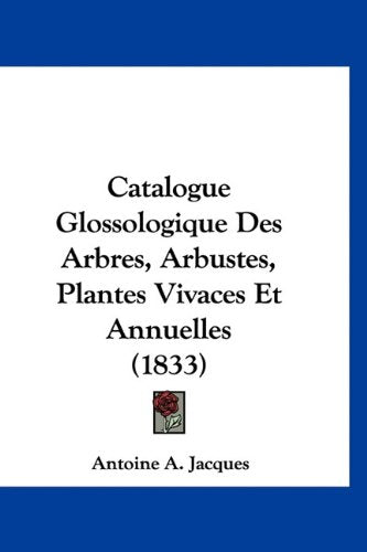 Catalogue Glossologique Des Arbres, Arbustes, Plantes Vivaces Et Annuelles (1833) Books