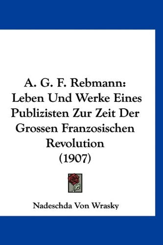 A. G. F. Rebmann: Leben Und Werke Eines Publizisten Zur Zeit Der Grossen Franzosischen Revolution (1907) Books
