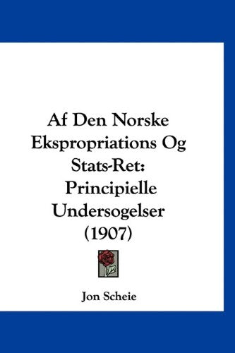 Af Den Norske Ekspropriations Og Stats-Ret: Principielle Undersogelser (1907) Books