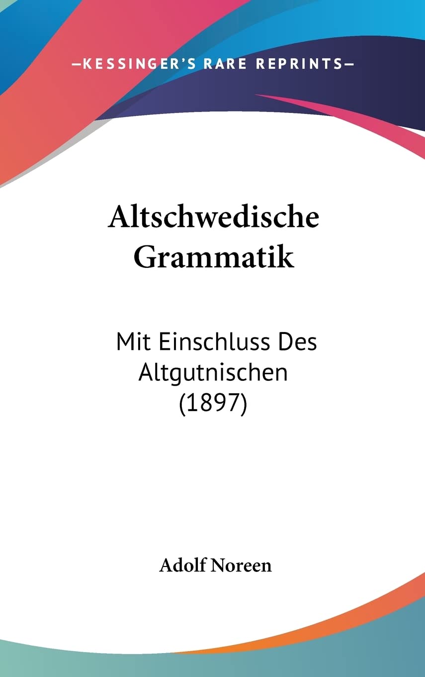 Altschwedische Grammatik: Mit Einschluss Des Altgutnischen (1897) Social Sciences