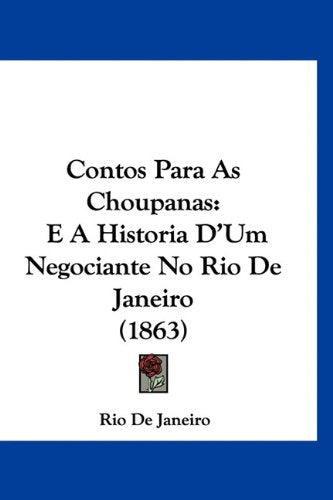 Contos Para As Choupanas: E A Historia D'Um Negociante No Rio De Janeiro (1863) Books