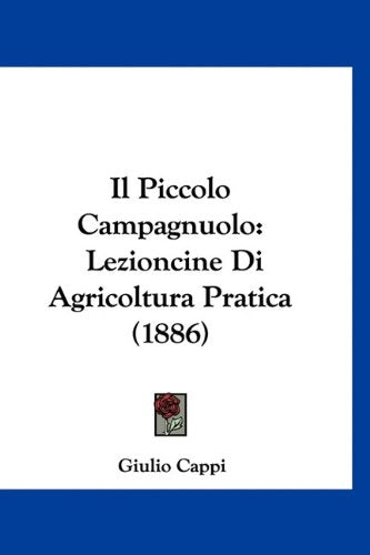 Il Piccolo Campagnuolo: Lezioncine Di Agricoltura Pratica (1886) Books