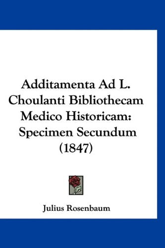 Additamenta Ad L. Choulanti Bibliothecam Medico Historicam: Specimen Secundum (1847) Books