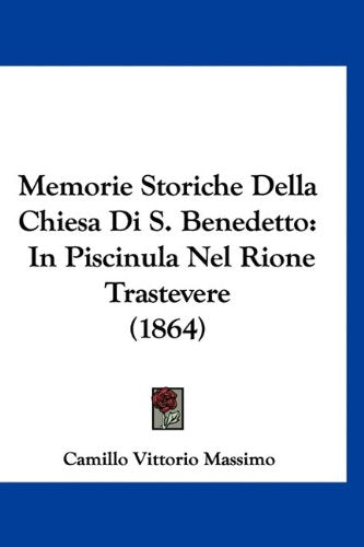 Memorie Storiche Della Chiesa Di S. Benedetto: In Piscinula Nel Rione Trastevere (1864) Books