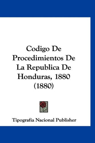Codigo De Procedimientos De La Republica De Honduras, 1880 (1880) Books