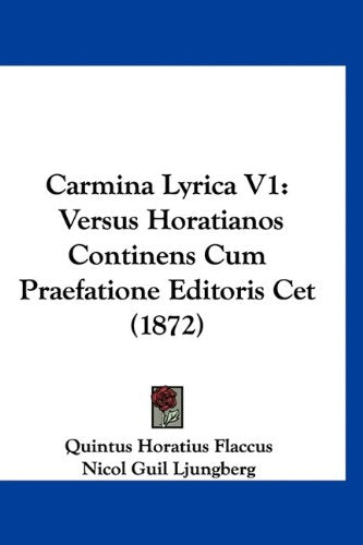 Carmina Lyrica V1: Versus Horatianos Continens Cum Praefatione Editoris Cet (1872) Books