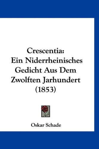 Crescentia: Ein Niderrheinisches Gedicht Aus Dem Zwolften Jarhundert (1853) Books
