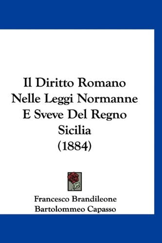 Il Diritto Romano Nelle Leggi Normanne E Sveve Del Regno Sicilia (1884) Books