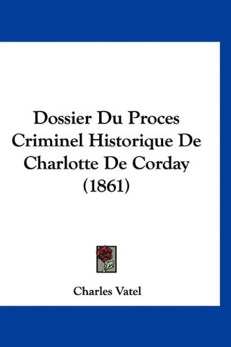 Dossier Du Proces Criminel Historique De Charlotte De Corday (1861) Books