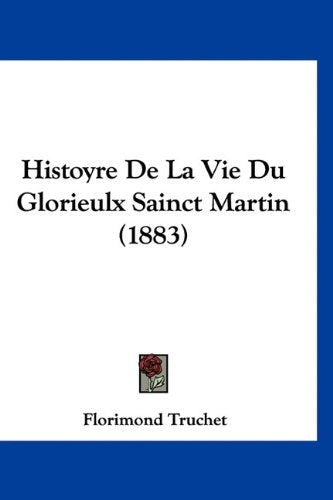 Histoyre De La Vie Du Glorieulx Sainct Martin (1883) Books