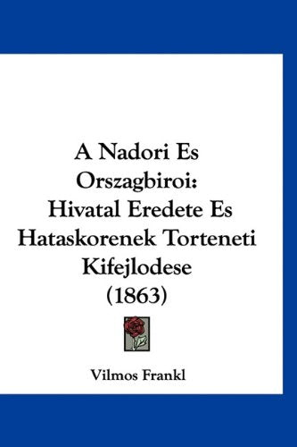 A Nadori Es Orszagbiroi: Hivatal Eredete Es Hataskorenek Torteneti Kifejlodese (1863) Books