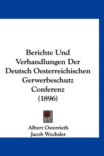 Berichte Und Verhandlungen Der Deutsch Oesterreichischen Gerwerbeschutz Conferenz (1896) Books