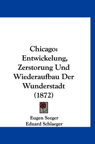 Chicago: Entwickelung, Zerstorung Und Wiederaufbau Der Wunderstadt (1872) Books