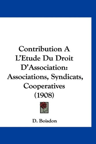 Contribution A L'Etude Du Droit D'Association: Associations, Syndicats, Cooperatives (1908) Books