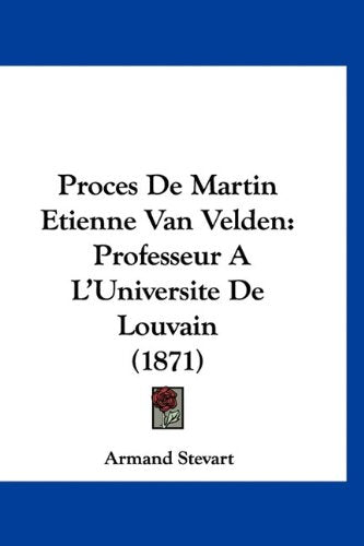 Proces De Martin Etienne Van Velden: Professeur A L'Universite De Louvain (1871) Books