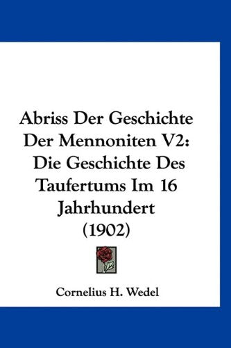 Abriss Der Geschichte Der Mennoniten V2: Die Geschichte Des Taufertums Im 16 Jahrhundert (1902) Books