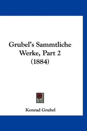Grubel's Sammtliche Werke, Part 2 (1884) Books