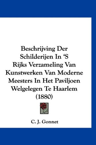 Beschrijving Der Schilderijen In 'S Rijks Verzameling Van Kunstwerken Van Moderne Meesters In Het Paviljoen Welgelegen Te Haarlem (1880) Politics & History