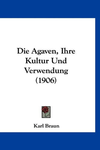 Die Agaven, Ihre Kultur Und Verwendung (1906) Books
