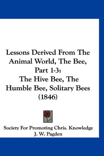 Lessons Derived From The Animal World, The Bee, Part 1-3: The Hive Bee, The Humble Bee, Solitary Bees (1846) Books