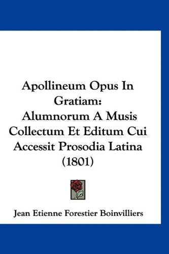 Apollineum Opus In Gratiam: Alumnorum A Musis Collectum Et Editum Cui Accessit Prosodia Latina (1801) Books