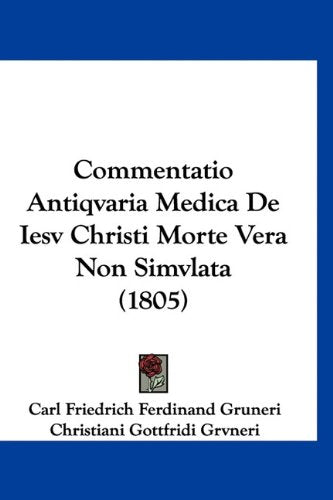 Commentatio Antiqvaria Medica De Iesv Christi Morte Vera Non Simvlata (1805) Books