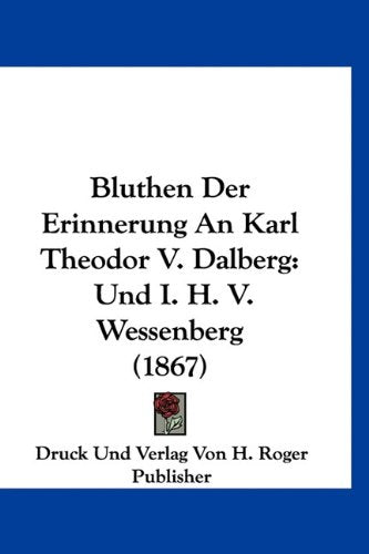 Bluthen Der Erinnerung An Karl Theodor V. Dalberg: Und I. H. V. Wessenberg (1867) Books