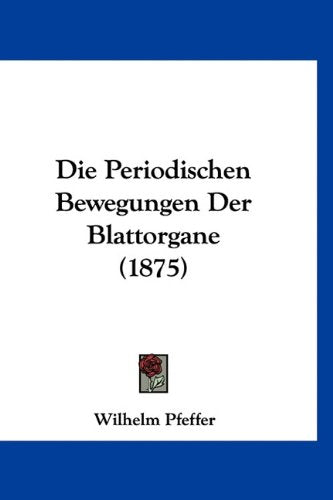 Die Periodischen Bewegungen Der Blattorgane (1875) Books