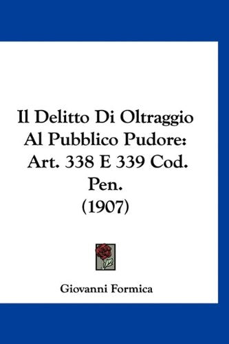Il Delitto Di Oltraggio Al Pubblico Pudore: Art. 338 E 339 Cod. Pen. (1907) Books