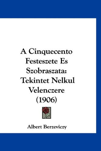 A Cinquecento Festeszete Es Szobraszata: Tekintet Nelkul Velenczere (1906) Books