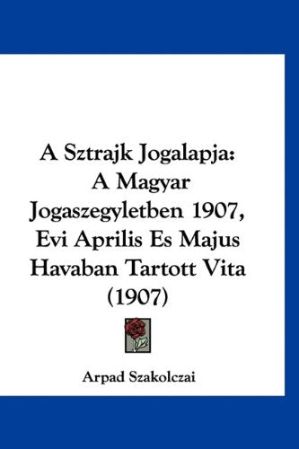A Sztrajk Jogalapja: A Magyar Jogaszegyletben 1907, Evi Aprilis Es Majus Havaban Tartott Vita (1907) Books
