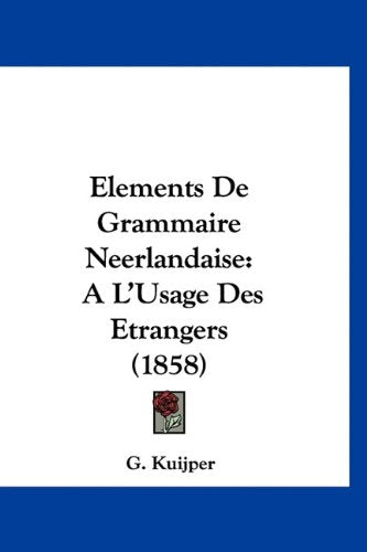 Elements De Grammaire Neerlandaise: A L'Usage Des Etrangers (1858) Books