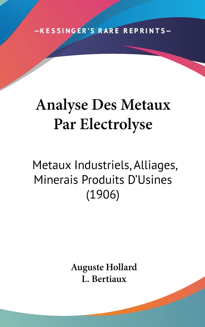 Analyse Des Metaux Par Electrolyse: Metaux Industriels, Alliages, Minerais Produits D'Usines (1906) Business & Technology