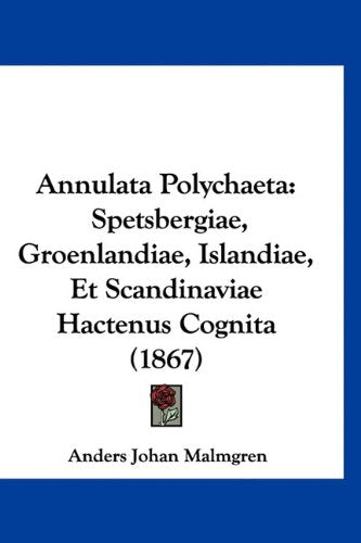 Annulata Polychaeta: Spetsbergiae, Groenlandiae, Islandiae, Et Scandinaviae Hactenus Cognita (1867) Books