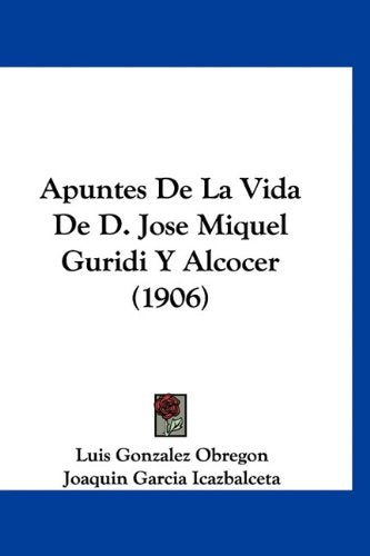 Apuntes De La Vida De D. Jose Miquel Guridi Y Alcocer (1906) Books