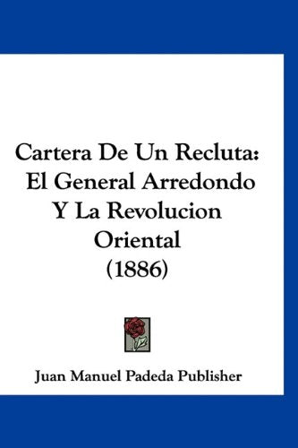 Cartera De Un Recluta: El General Arredondo Y La Revolucion Oriental (1886) Books