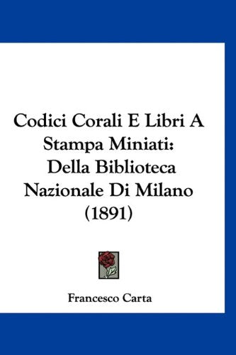 Codici Corali E Libri A Stampa Miniati: Della Biblioteca Nazionale Di Milano (1891) Books