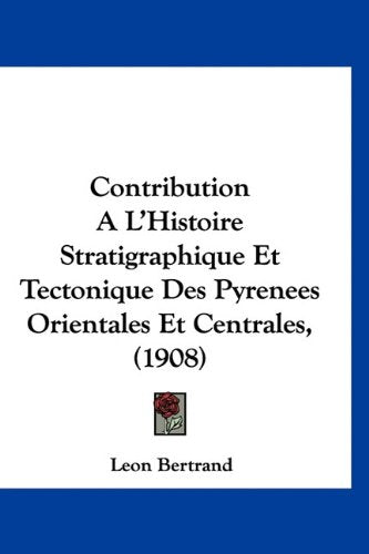 Contribution A L'Histoire Stratigraphique Et Tectonique Des Pyrenees Orientales Et Centrales, (1908) Books