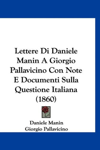 Lettere Di Daniele Manin A Giorgio Pallavicino Con Note E Documenti Sulla Questione Italiana (1860) Books