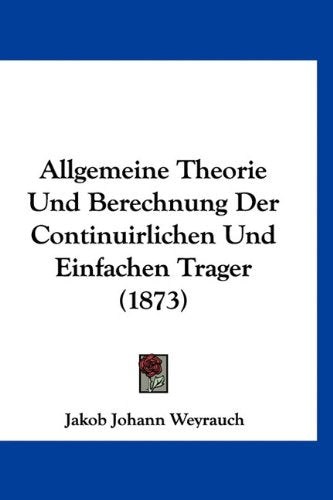 Allgemeine Theorie Und Berechnung Der Continuirlichen Und Einfachen Trager (1873) Books