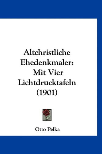 Altchristliche Ehedenkmaler: Mit Vier Lichtdrucktafeln (1901) Books