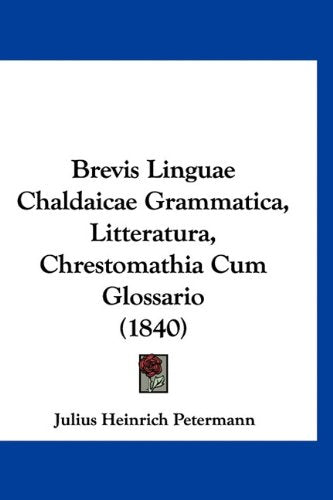 Brevis Linguae Chaldaicae Grammatica, Litteratura, Chrestomathia Cum Glossario (1840) Books