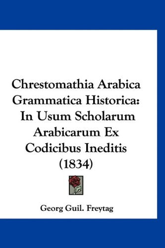 Chrestomathia Arabica Grammatica Historica: In Usum Scholarum Arabicarum Ex Codicibus Ineditis (1834) Books