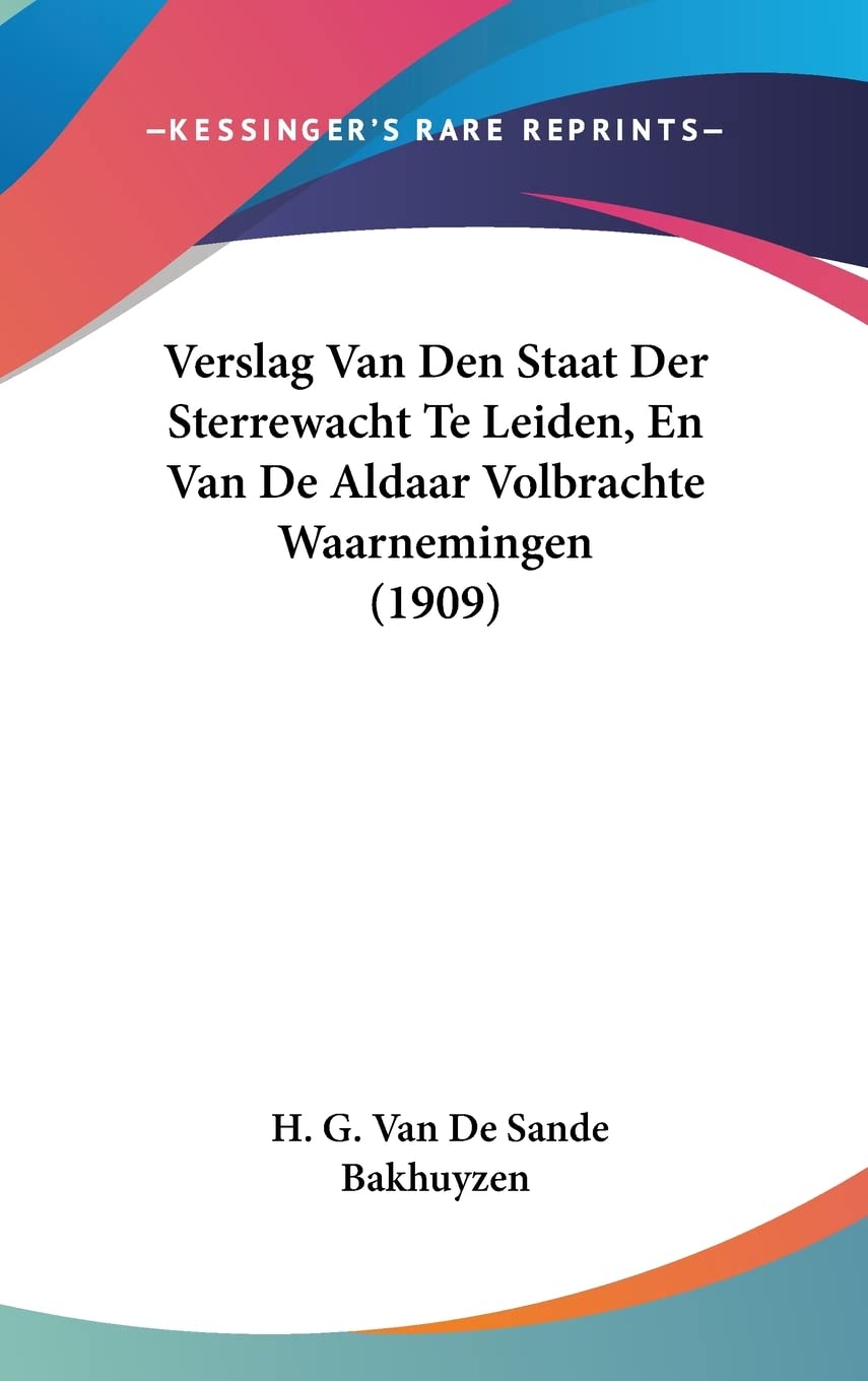 Verslag Van Den Staat Der Sterrewacht Te Leiden, En Van De Aldaar Volbrachte Waarnemingen (1909) Books