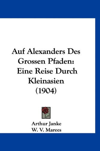 Auf Alexanders Des Grossen Pfaden: Eine Reise Durch Kleinasien (1904) Contemporary literature